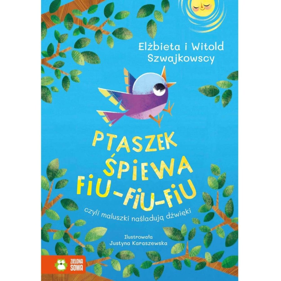 Ptaszek śpiewa fiu-fiu-fiu, czyli maluszki naśladują dźwięki / Wydawnictwo Zielona Sowa