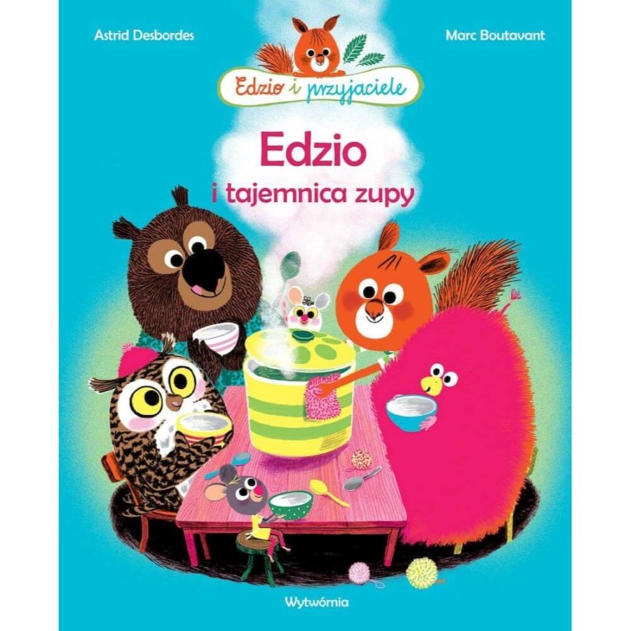Edzio i tajemnica zupy. Edzio i Przyjaciele / Wydawnictwo Wytwórnia