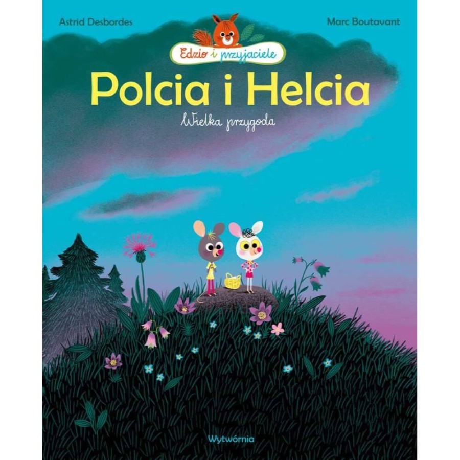 Polcia i Helcia. Wielka przygoda. Edzio i Przyjaciele / Wydawnictwo Wytwórnia