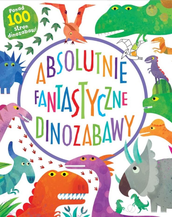 Absolutnie fantastyczne dinozabawy / Wydawnictwo Nasza Księgarnia