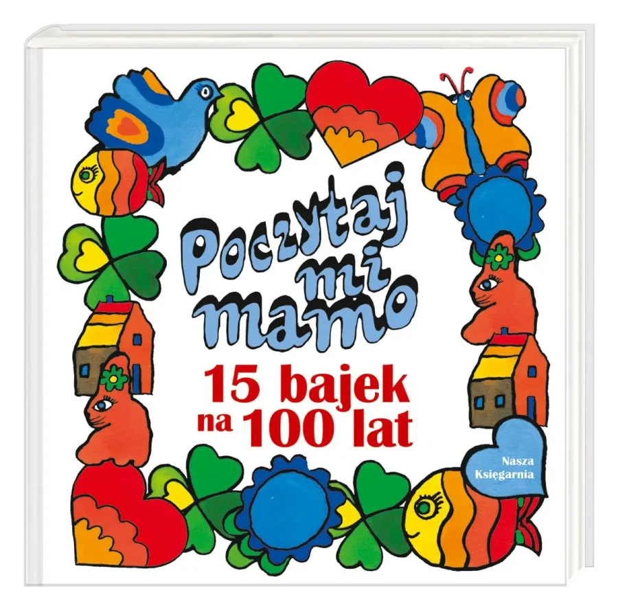 Poczytaj mi, mamo. 15 bajek na 100 lat / Wydawnictwo Nasza Księgarnia