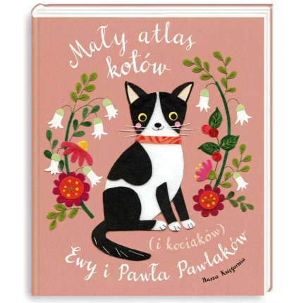 Mały atlas kotów (i kociaków) Ewy i Pawła Pawlaków / Wydawnictwo Nasza Księgarnia