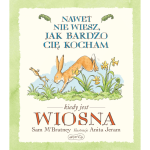Nawet nie wiesz, jak bardzo Cię kocham kiedy jest wiosna / HarperCollins