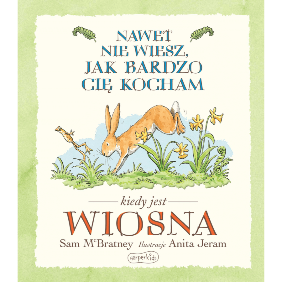 Nawet nie wiesz, jak bardzo Cię kocham kiedy jest wiosna / HarperCollins