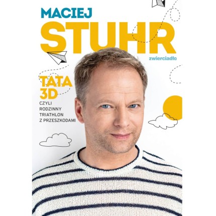 Maciej Stuhr Tata 3D czyli rodzinny triathlon z przeszkodami / Zwierciadło