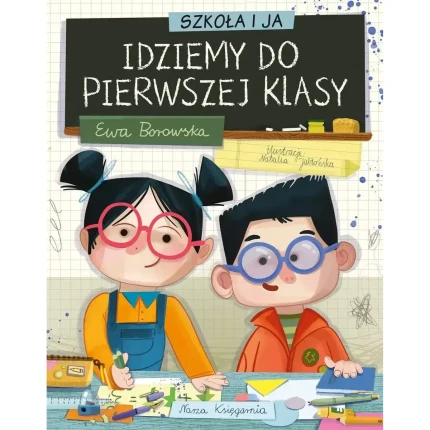 Szkoła i ja. Idziemy do pierwszej klasy / Nasza Księgarnia