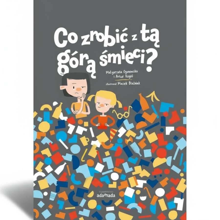 Co zrobić z tą górą śmieci? / Wydawnictwo Adamada