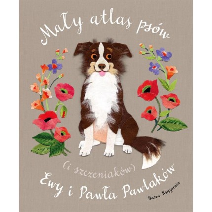 Mały atlas psów (i szczeniaków) Ewy i Pawła Pawlaków / Wydawnictwo Nasza Księgarnia