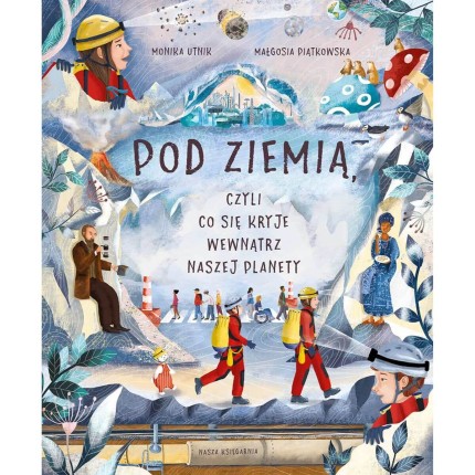 Pod ziemią, czyli co się kryje wewnątrz naszej planety / Nasza Księgarnia