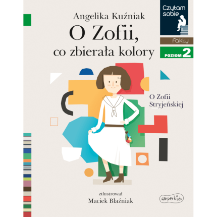 O Zofii, co zbierała kolory. O Zofii Stryjeńskiej. Czytam sobie. Poziom 2 / HarperCollins