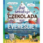 Jak smakuje czekolada na Evereście? Akademia Mądrego Dziecka. Chcę wiedzieć / HarperCollins