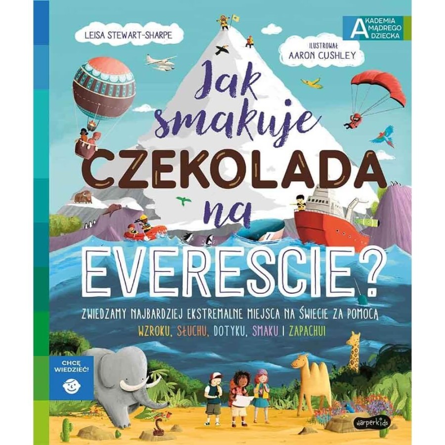 Jak smakuje czekolada na Evereście? Akademia Mądrego Dziecka. Chcę wiedzieć / HarperCollins