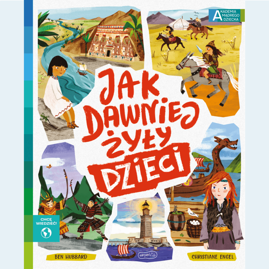 Jak dawniej żyły dzieci. Akademia mądrego dziecka. Chcę wiedzieć / HarperCollins
