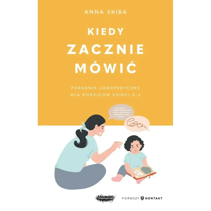 Kiedy zacznie mówić. Poradnik logopedyczny dla rodziców dzieci 0-3. Anna Skiba / Mamania