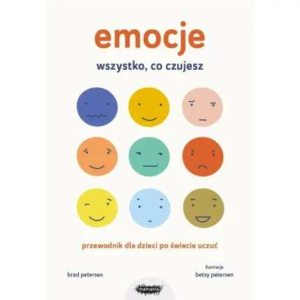 Emocje. Wszystko, co czujesz. Przewodnik dla dzieci po świecie uczuć / Mamania
