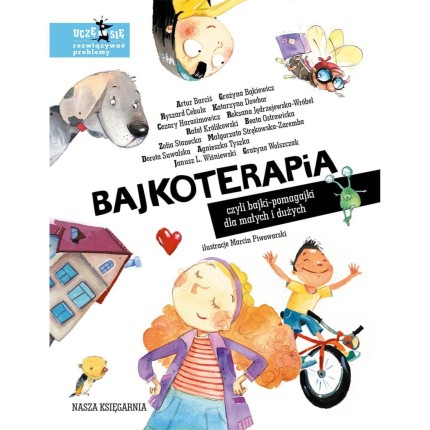 Bajkoterapia, czyli bajki-pomagajki dla małych i dużych / Wydawnictwo Nasza Księgarnia