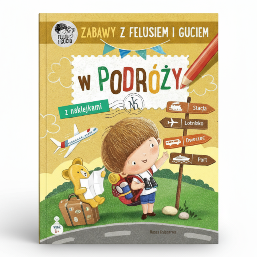 Zabawy z Felusiem i Guciem. W podróży / Wydawnictwo Nasza Księgarnia