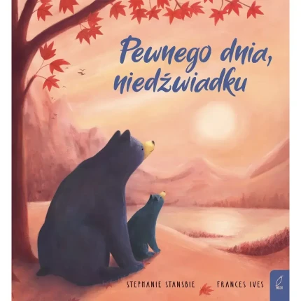 Pewnego dnia, niedźwiadku / Wydawnictwo Wilga