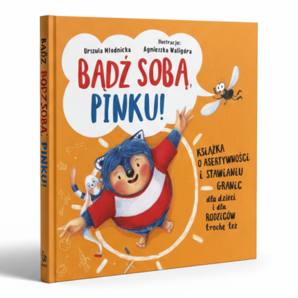 Bądź sobą, Pinku! Książka o asertywności i stawianiu granic dla dzieci i rodziców trochę też  / Wydawnictwo Sensus