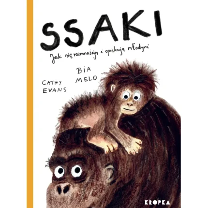 Ssaki. Jak się rozmnażają i opiekują młodymi / Wydawnictwo Kropka