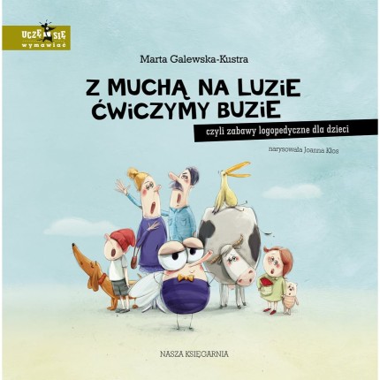Z muchą na luzie ćwiczymy buzie, czyli zabawy logopedyczne dla dzieci / Wydawnictwo Nasza Księgarnia