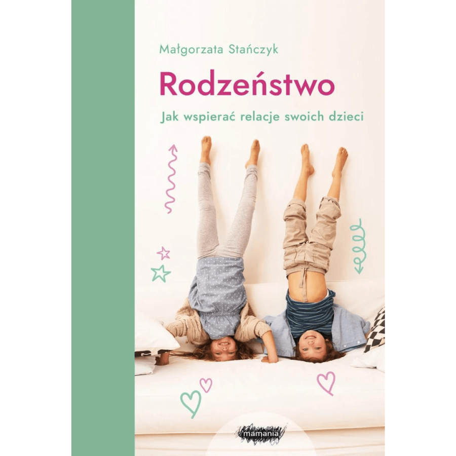 Rodzeństwo. Jak wspierać relacje swoich dzieci / Wydawnictwo Mamania