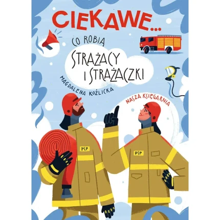 Ciekawe... Co robią strażacy i strażaczki / Nasza księgarnia