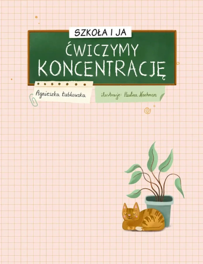 Szkoła i ja. Ćwiczymy koncentrację / Wydawnictwo Nasza Księgarnia