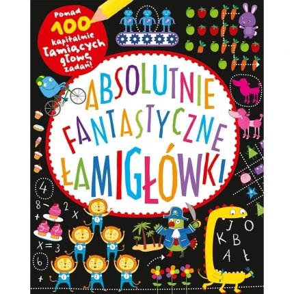 Absolutnie fantastyczne łamigłówki / Wydawnictwo Nasza Księgarnia