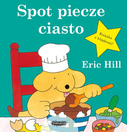 Okładka książki Spot piecze ciasto z psem w czapce kucharza, który robi ciasto